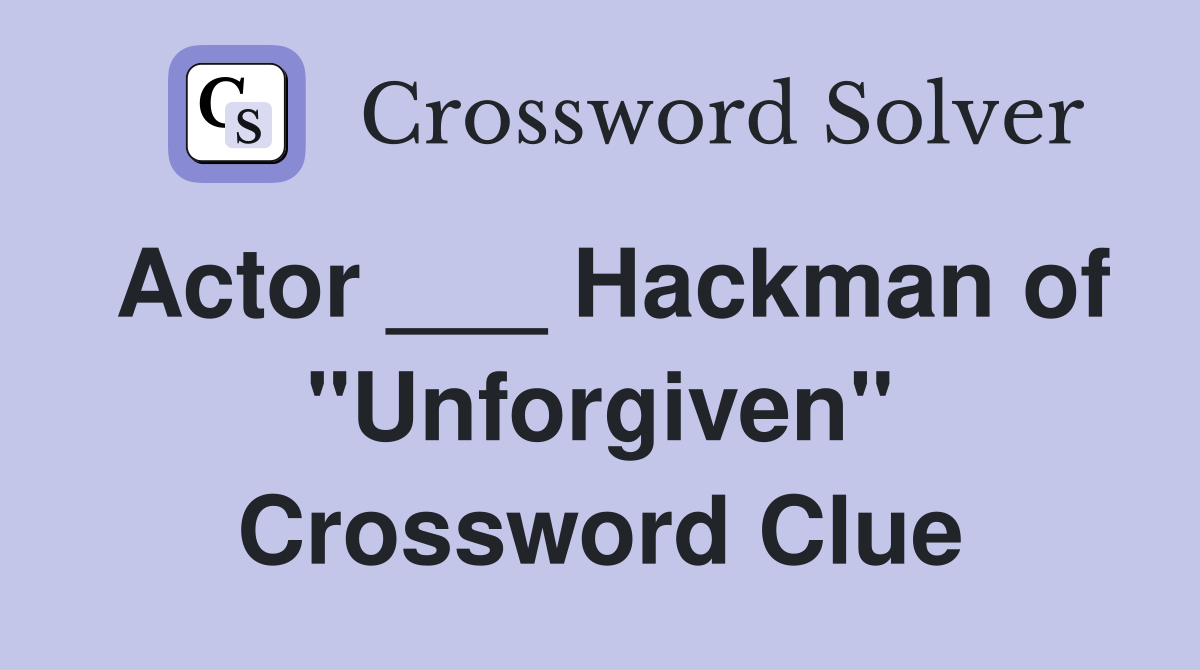 Actor ___ Hackman of "Unforgiven" Crossword Clue