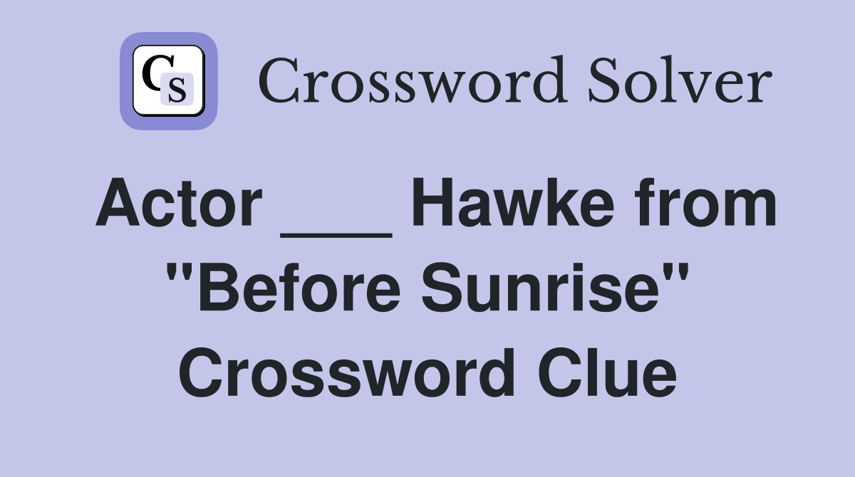 Actor ___ Hawke from "Before Sunrise" Crossword Clue