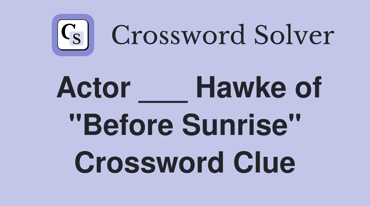 Actor ___ Hawke of "Before Sunrise" Crossword Clue