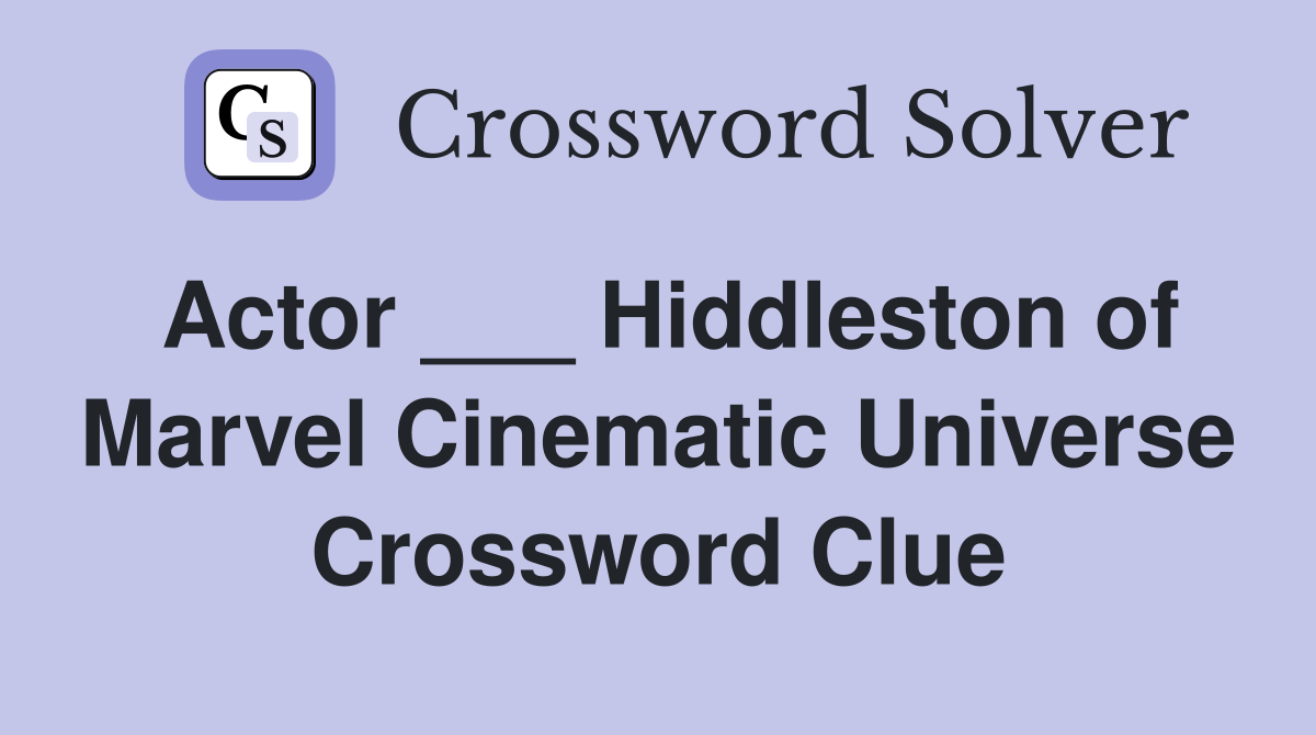 Actor ___ Hiddleston of Marvel Cinematic Universe Crossword Clue