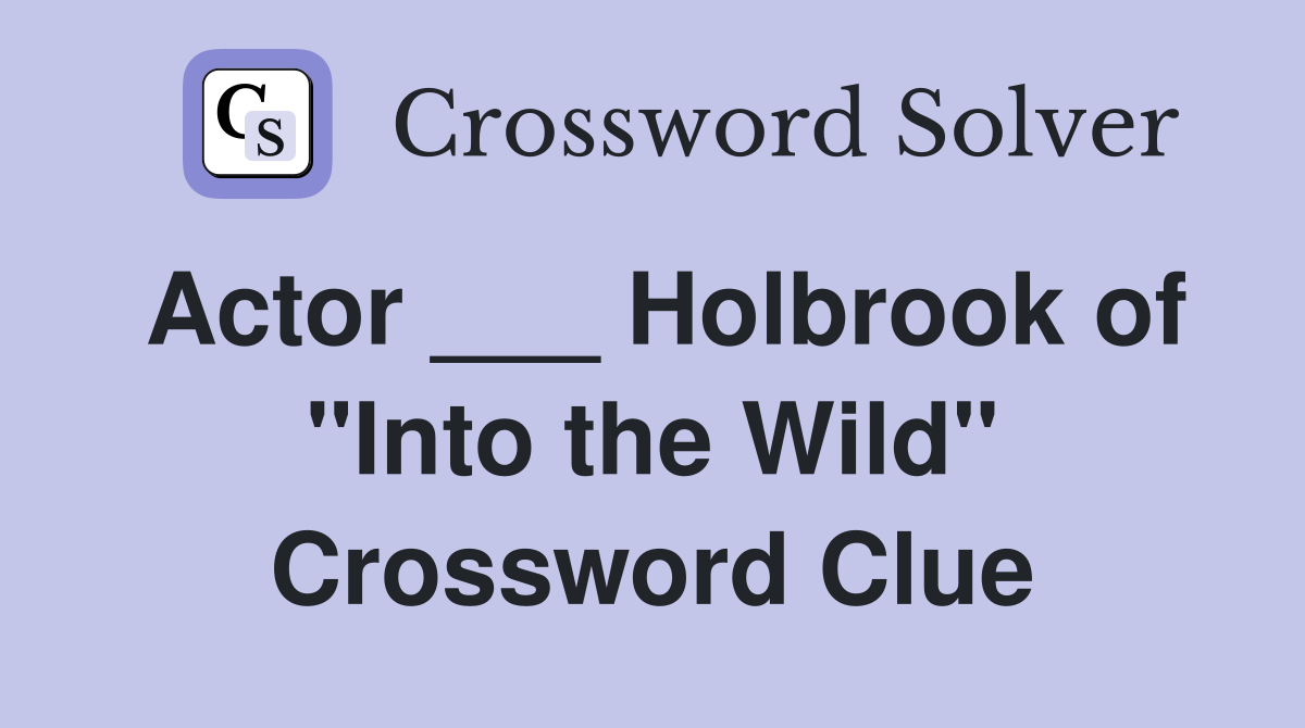 Actor ___ Holbrook of "Into the Wild" Crossword Clue