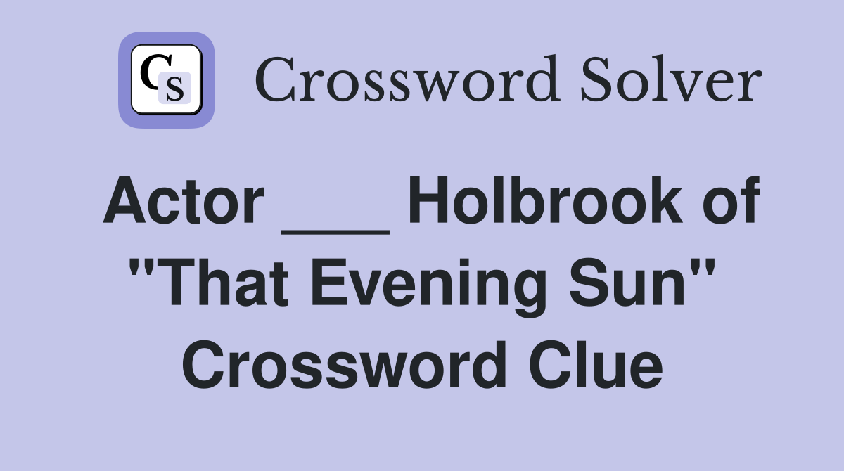 Actor ___ Holbrook of "That Evening Sun" Crossword Clue