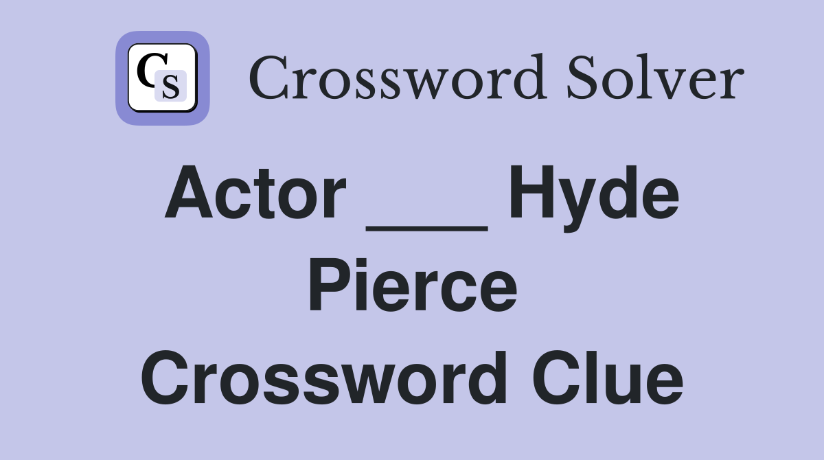Actor ___ Hyde Pierce Crossword Clue