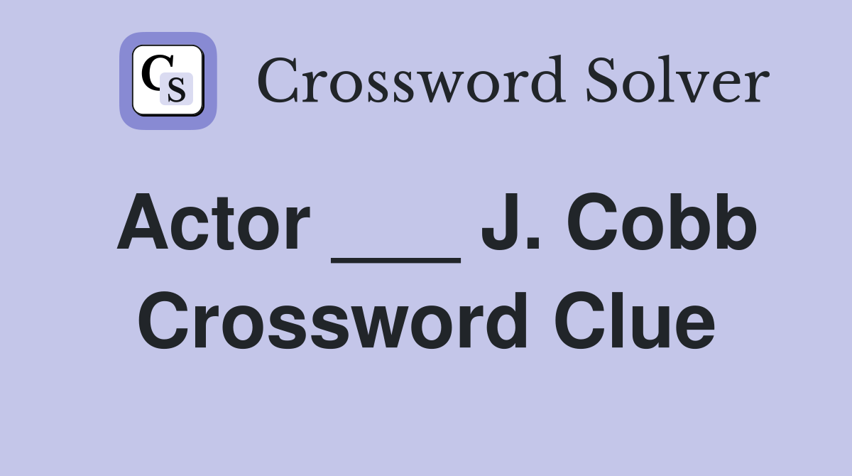 Actor ___ J. Cobb Crossword Clue
