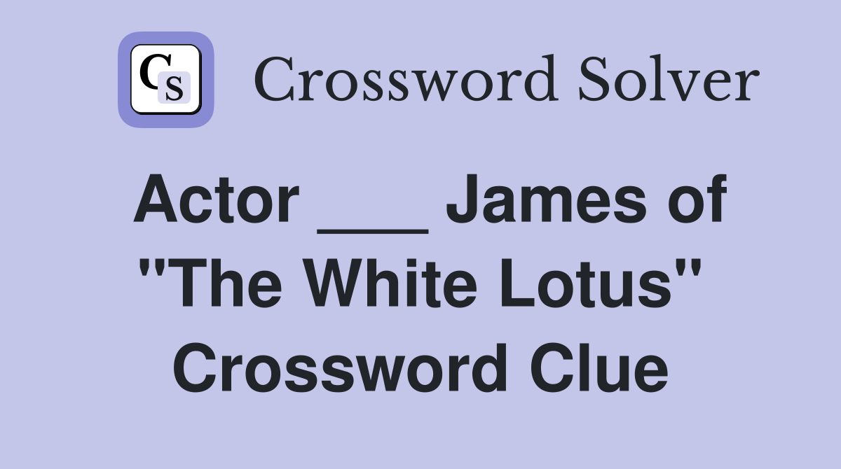 Actor ___ James of "The White Lotus" Crossword Clue