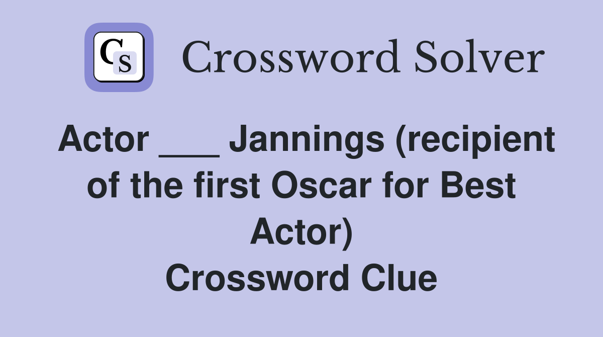Actor ___ Jannings (recipient of the first Oscar for Best Actor) Crossword Clue