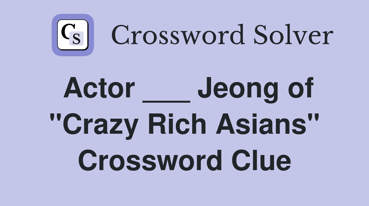 Actor ___ Jeong of "Crazy Rich Asians" Crossword Clue
