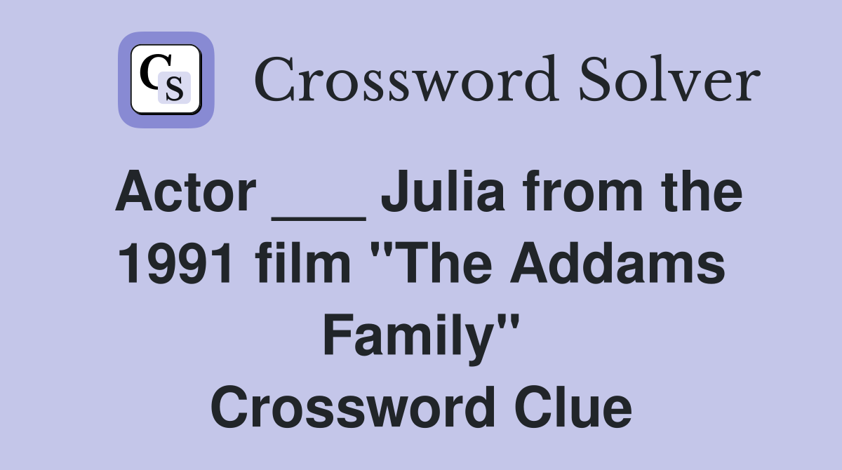 Actor ___ Julia from the 1991 film "The Addams Family" Crossword Clue