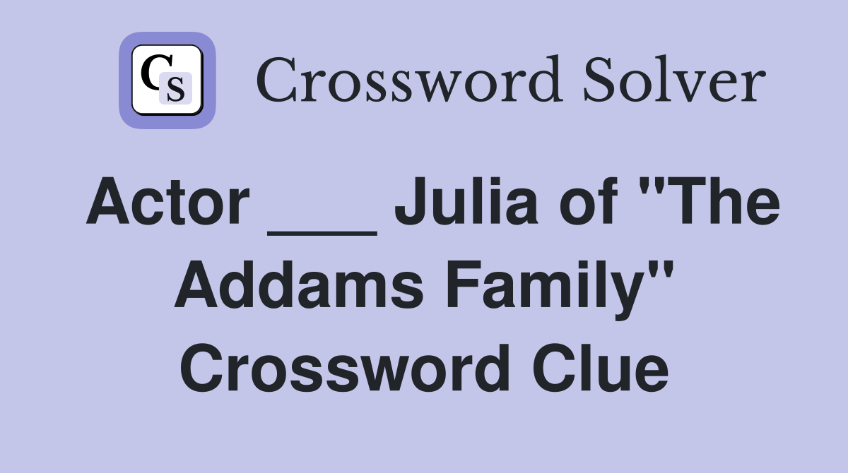 Actor ___ Julia of "The Addams Family" Crossword Clue