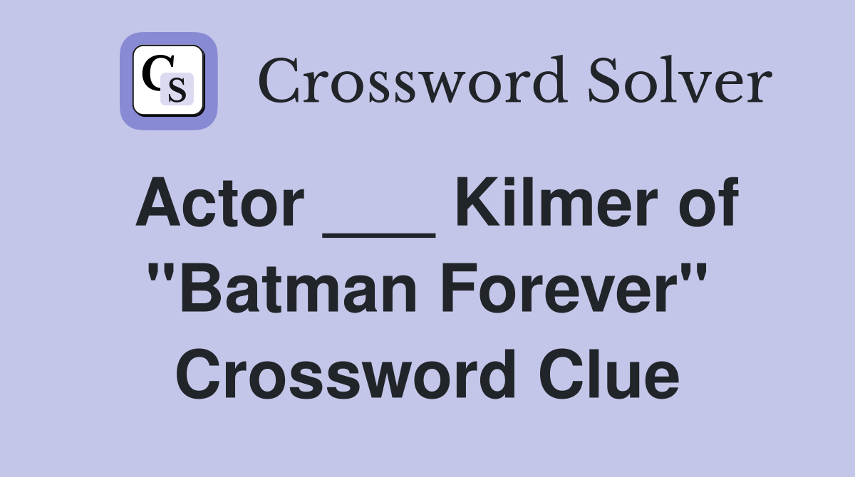 Actor ___ Kilmer of "Batman Forever" Crossword Clue