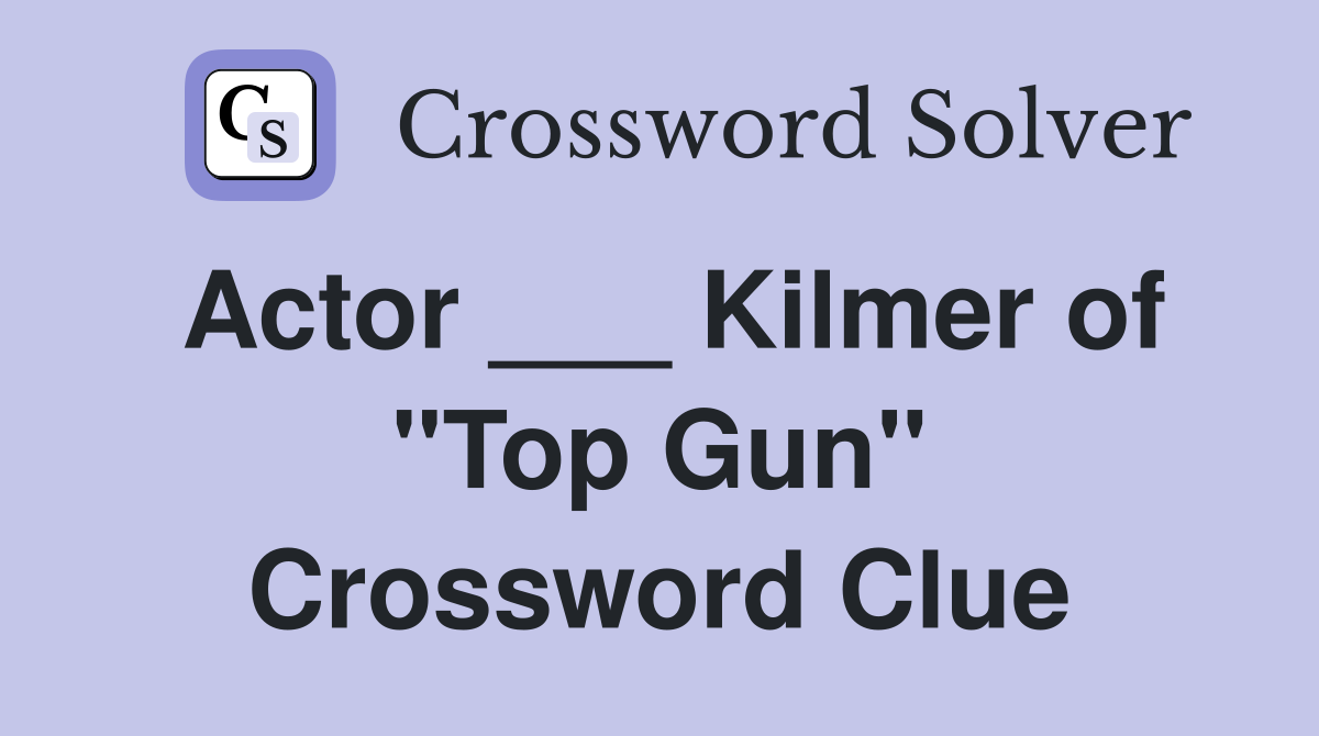 Actor ___ Kilmer of "Top Gun" Crossword Clue
