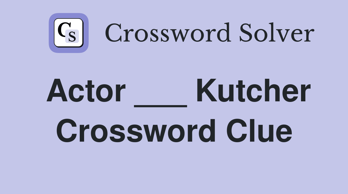 Actor ___ Kutcher Crossword Clue