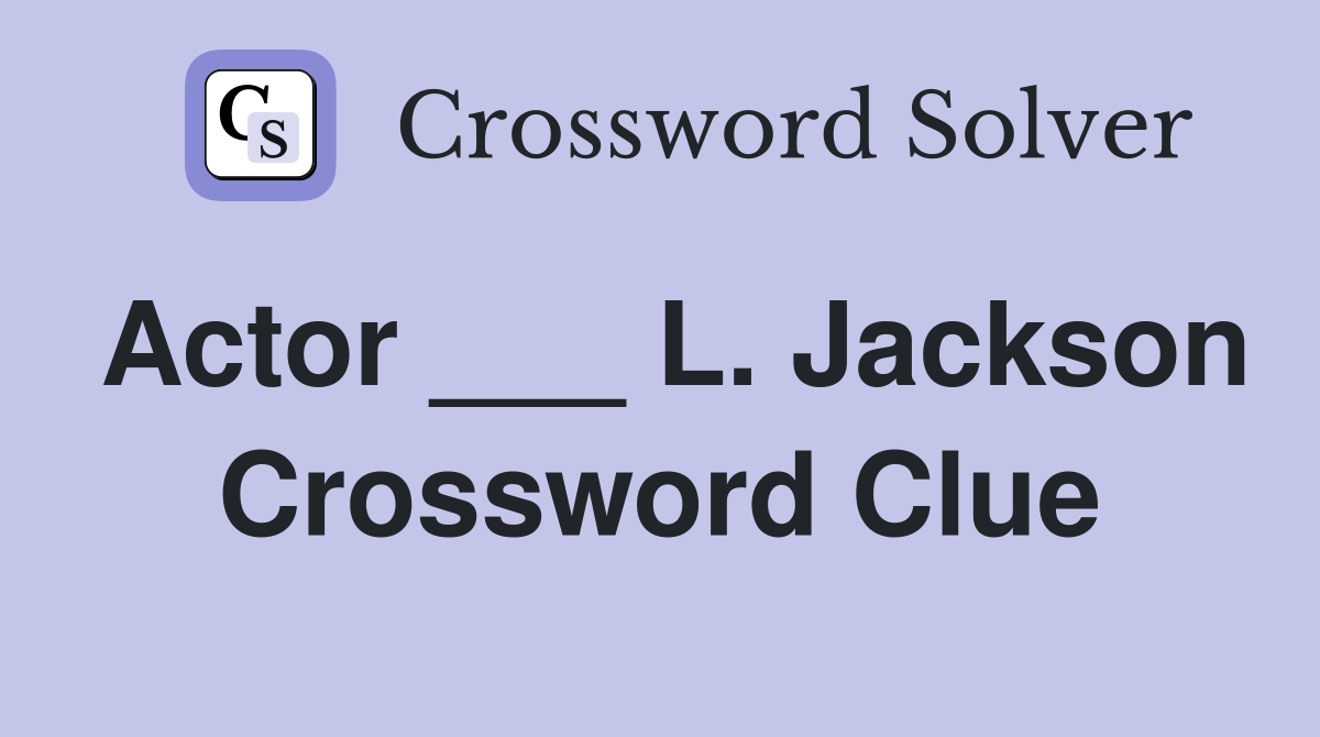 Actor ___ L. Jackson Crossword Clue