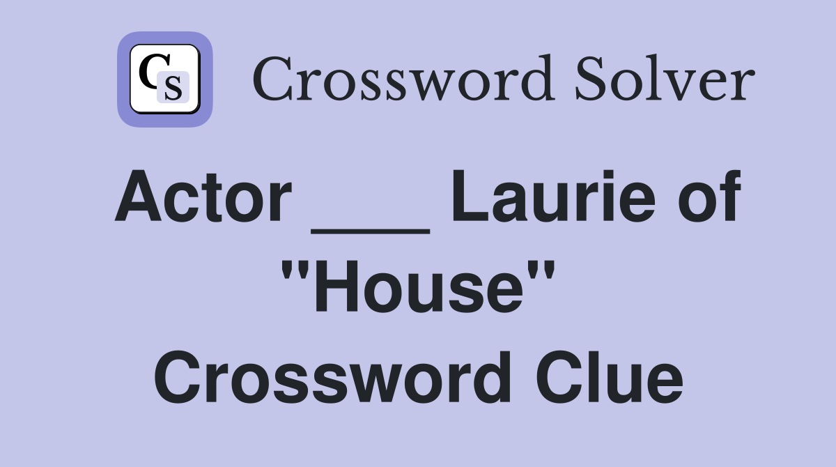 Actor ___ Laurie of "House" Crossword Clue