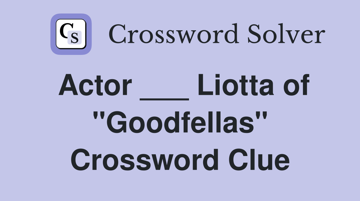 Actor ___ Liotta of "Goodfellas" Crossword Clue