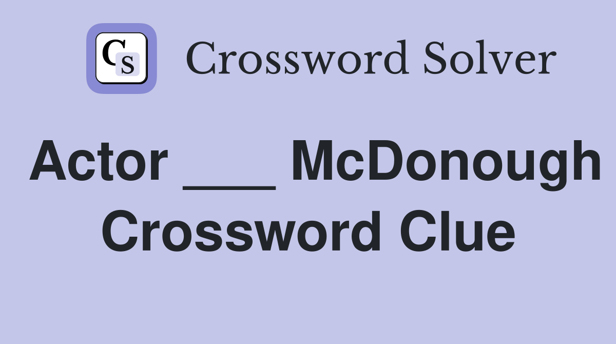 Actor ___ McDonough Crossword Clue