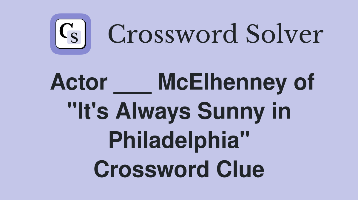 Actor ___ McElhenney of "It's Always Sunny in Philadelphia" Crossword Clue