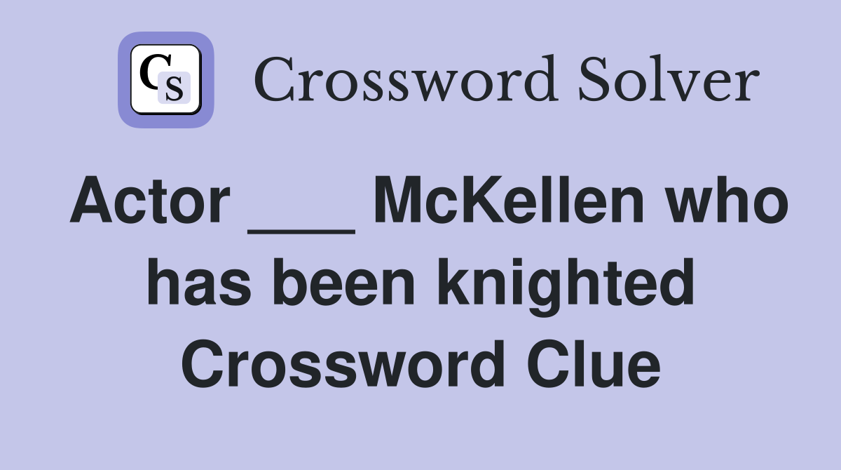 Actor ___ McKellen who has been knighted Crossword Clue