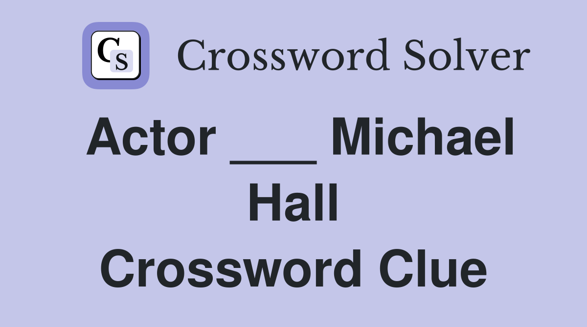 Actor ___ Michael Hall Crossword Clue