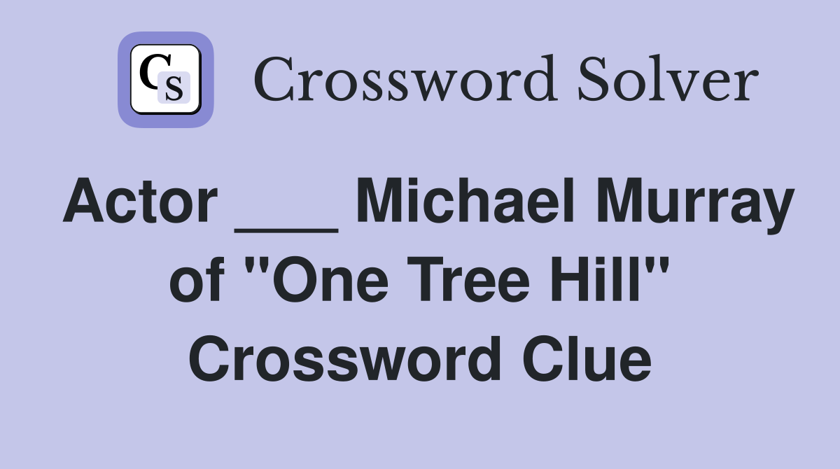 Actor ___ Michael Murray of "One Tree Hill" Crossword Clue