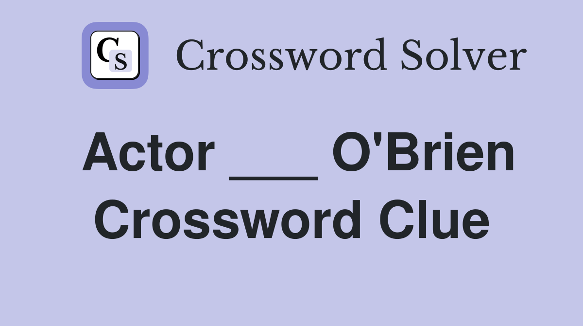 Actor ___ O'Brien Crossword Clue