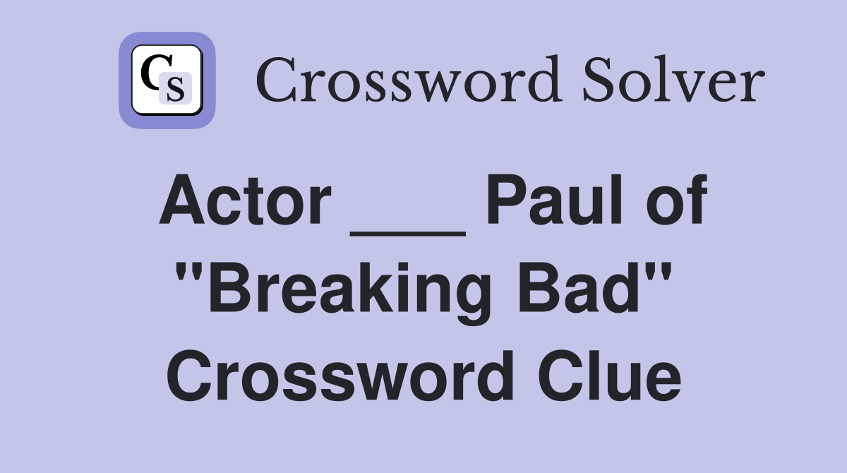 Actor ___ Paul of "Breaking Bad" Crossword Clue