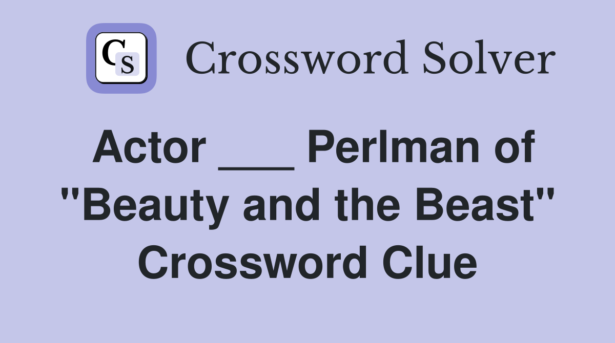 Actor Perlman of quot Beauty and the Beast quot Crossword Clue Answers