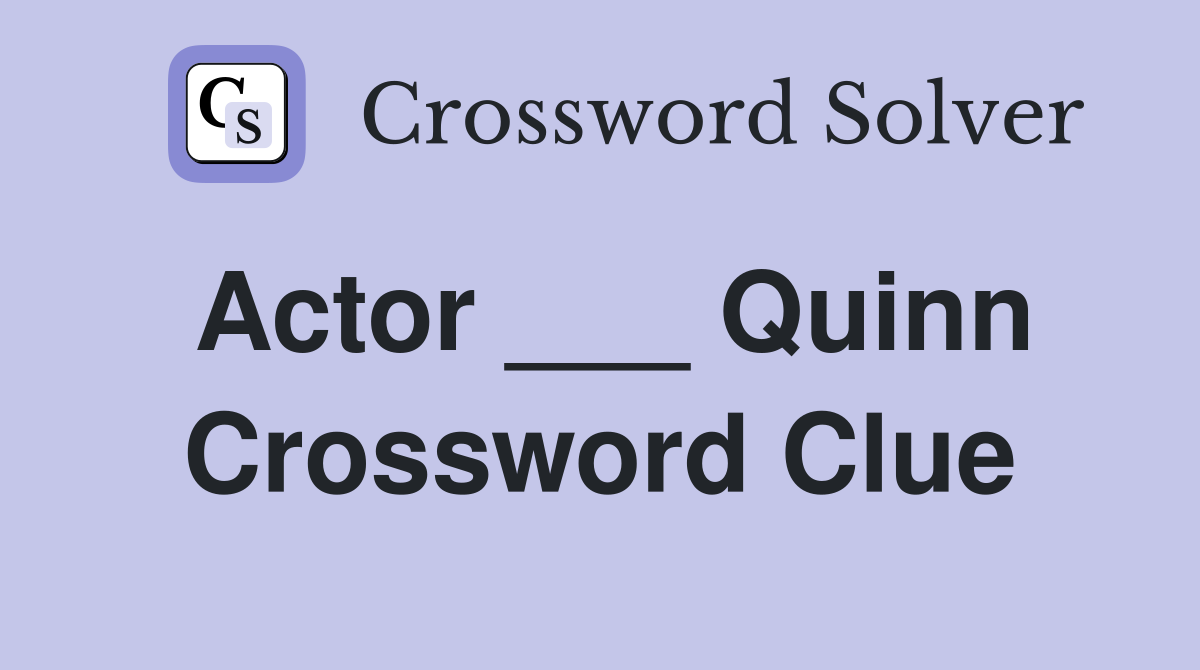 Actor ___ Quinn Crossword Clue
