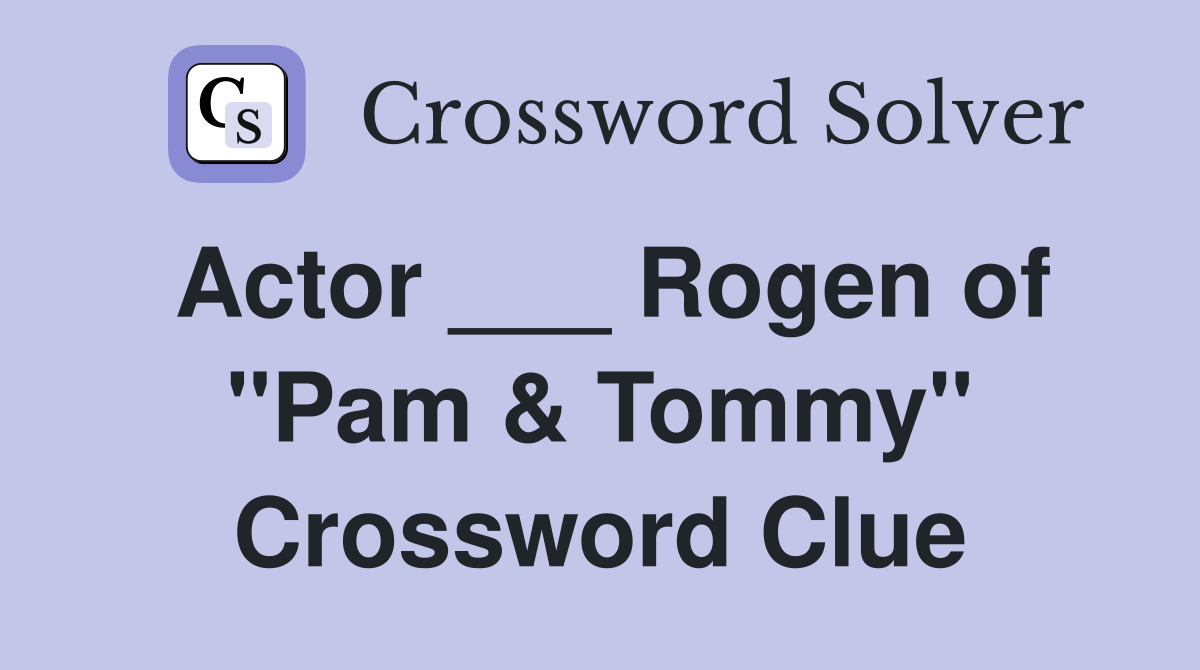 Actor ___ Rogen of "Pam & Tommy" Crossword Clue