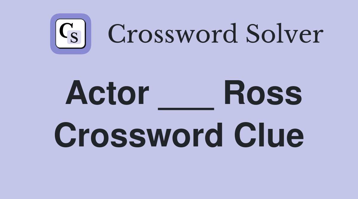 Actor ___ Ross Crossword Clue