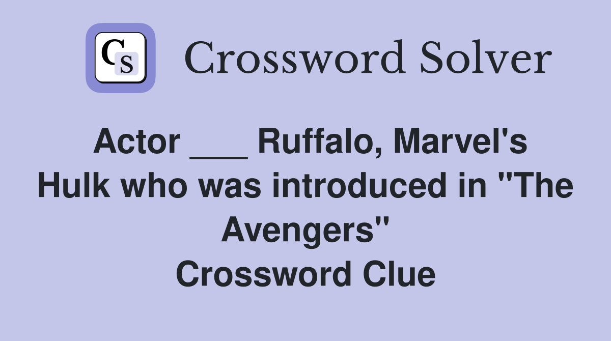 Actor ___ Ruffalo, Marvel's Hulk who was introduced in "The Avengers" Crossword Clue