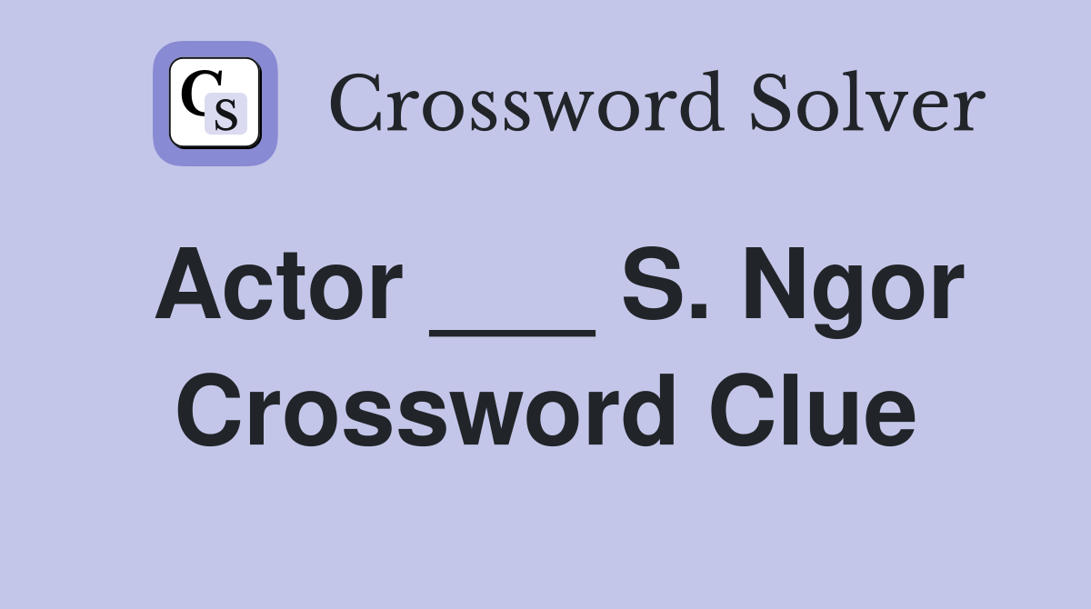 Actor ___ S. Ngor Crossword Clue