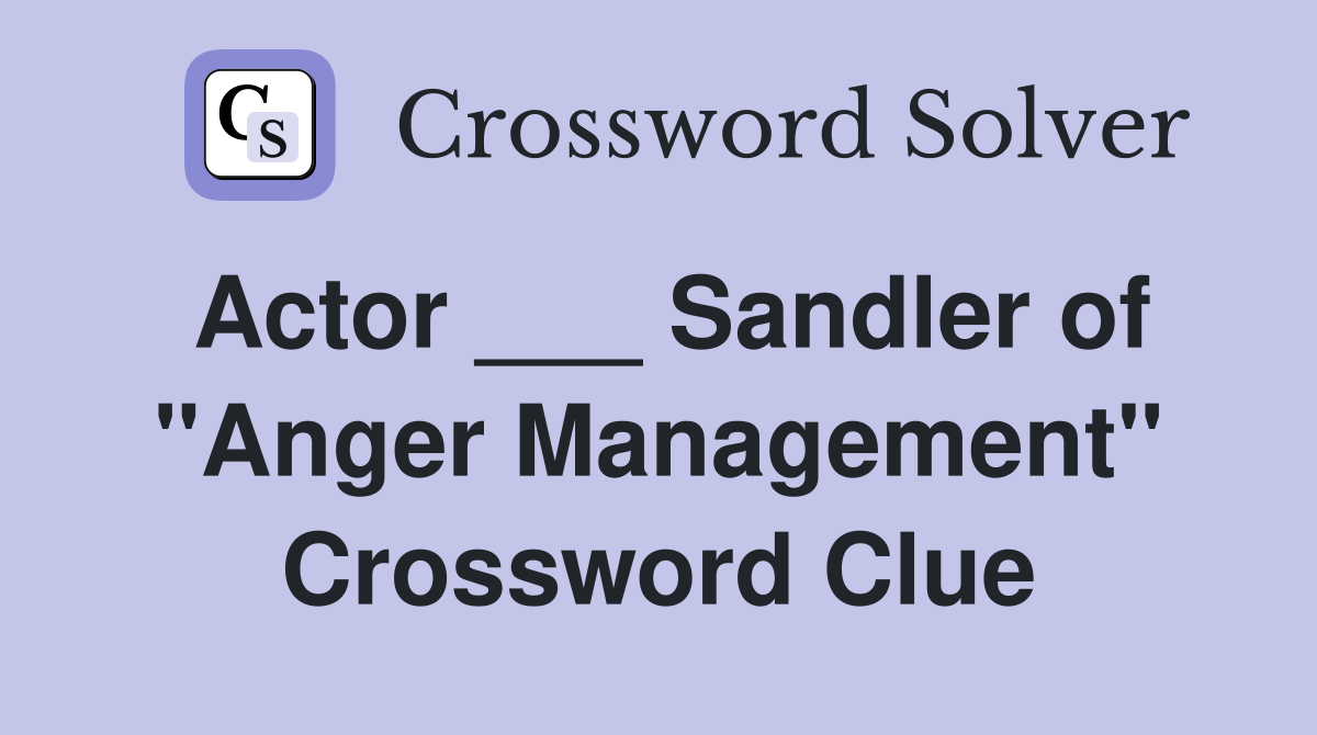 Actor ___ Sandler of "Anger Management" Crossword Clue