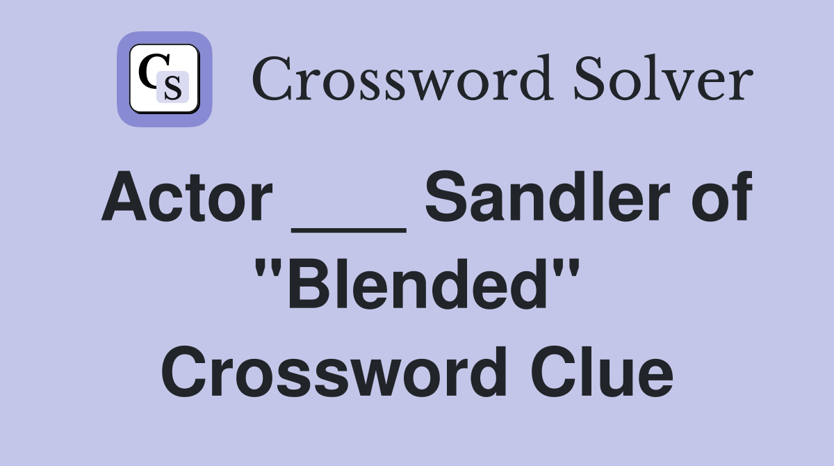 Actor ___ Sandler of "Blended" Crossword Clue