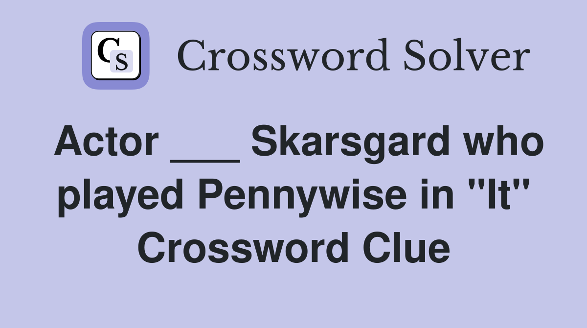 Actor ___ Skarsgard who played Pennywise in "It" Crossword Clue