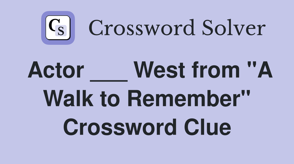 Actor ___ West from "A Walk to Remember" Crossword Clue