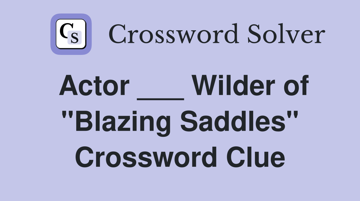 Actor ___ Wilder of "Blazing Saddles" Crossword Clue