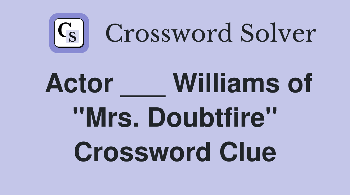 Actor ___ Williams of "Mrs. Doubtfire" Crossword Clue