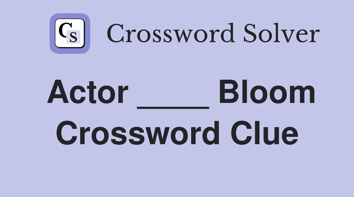 Actor ____ Bloom Crossword Clue