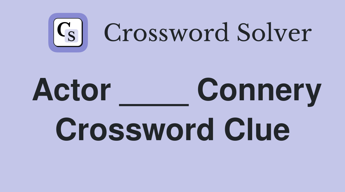 Actor ____ Connery Crossword Clue