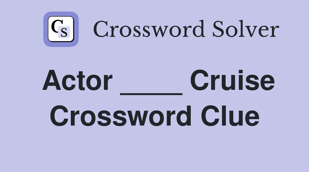 Actor ____ Cruise Crossword Clue