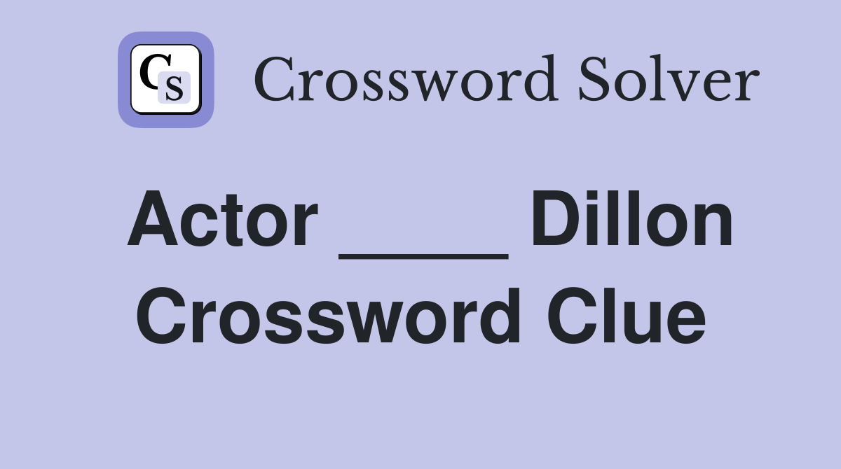 Actor ____ Dillon Crossword Clue