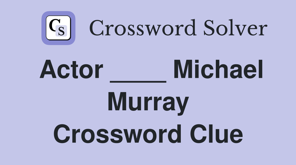 Actor ____ Michael Murray Crossword Clue