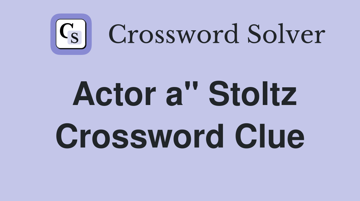 Actor a" Stoltz Crossword Clue