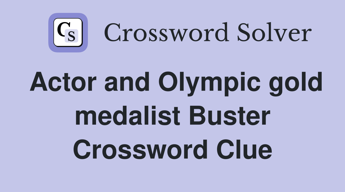 Actor and Olympic gold medalist Buster Crossword Clue