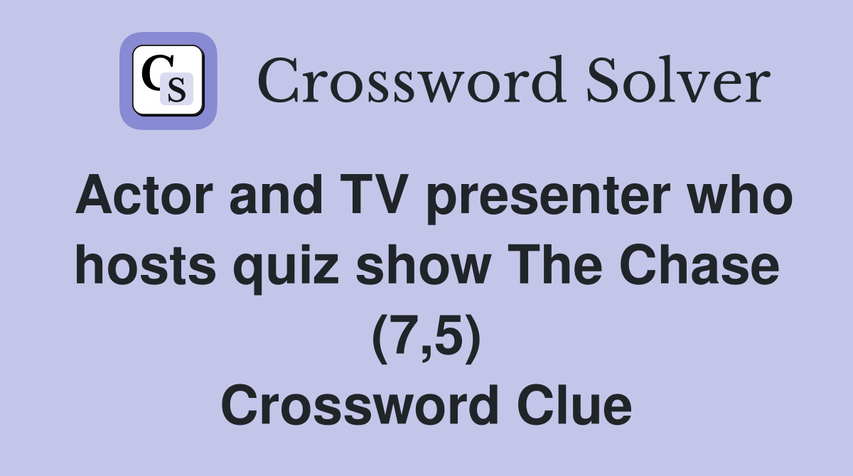 Actor and TV presenter who hosts quiz show The Chase (7,5) Crossword Clue
