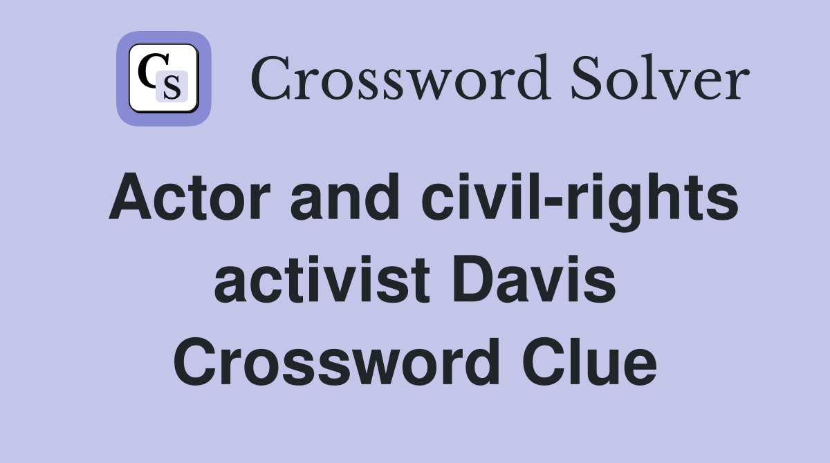 Actor and civil-rights activist Davis Crossword Clue