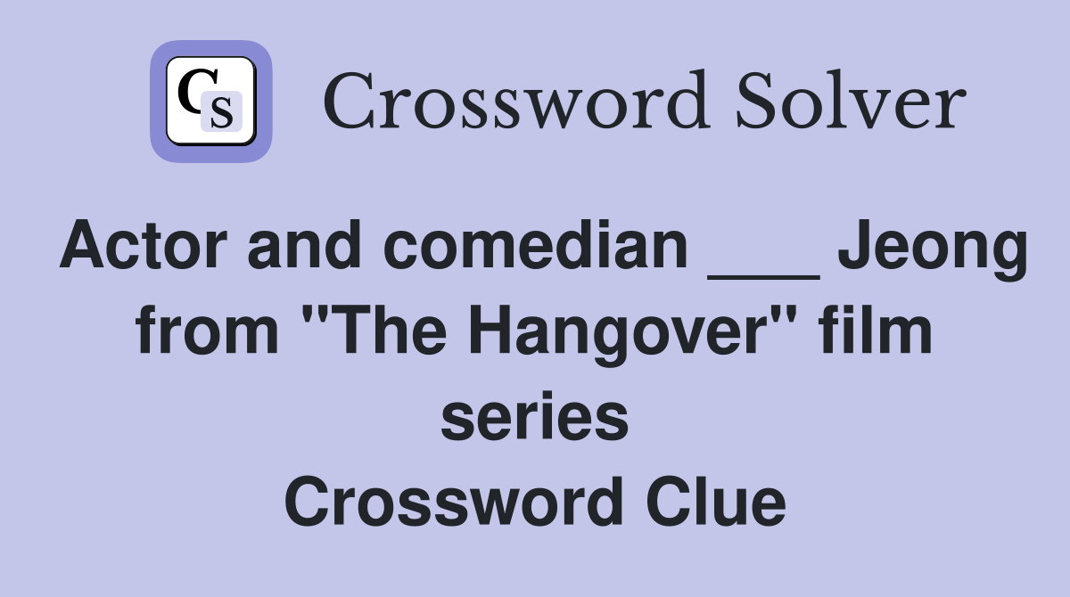 Actor and comedian ___ Jeong from "The Hangover" film series Crossword Clue