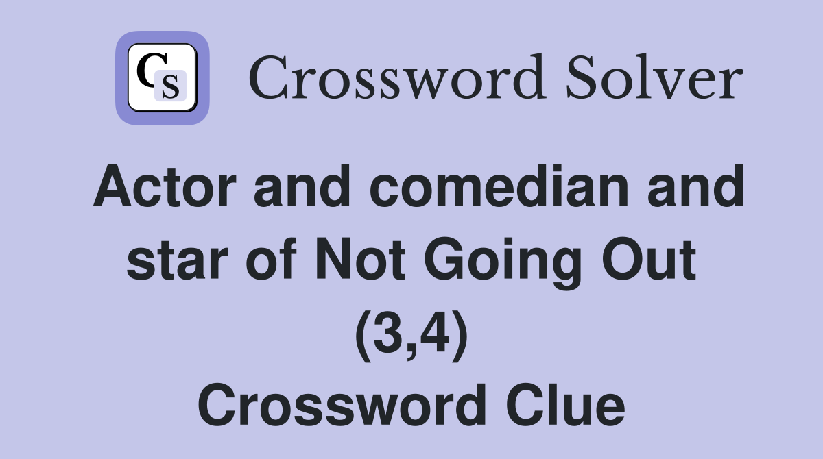 Actor and comedian and star of Not Going Out (3,4) Crossword Clue