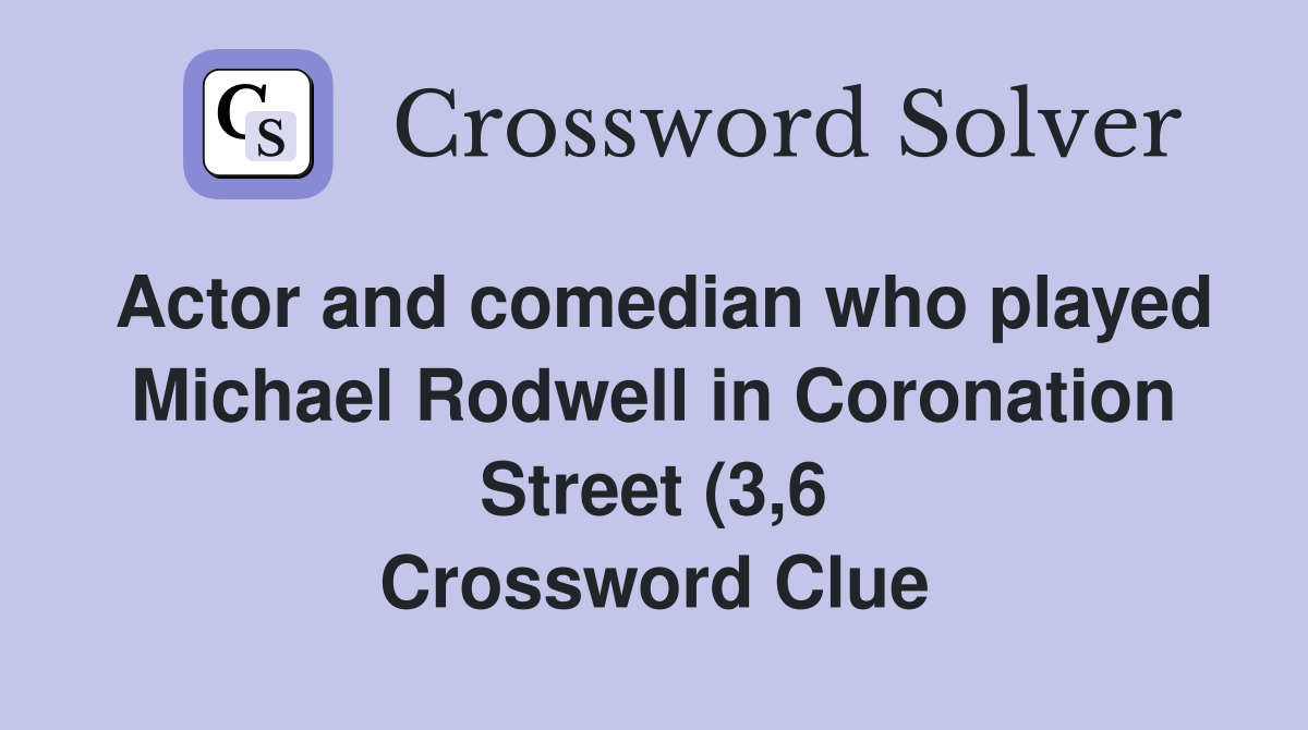 Actor and comedian who played Michael Rodwell in Coronation Street (3 6 Actor and comedian who played Michael Rodwell in Coronation Street (3 6
